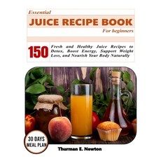 (영문도서)Essential juice recipe book: 150 Fresh and Healthy Juice Recipes to Detox Boost... Paperback, Independently Published, English, 9798241369598