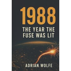 (영문도서)1988: The Year the Fuse Was Lit: A Blueprint Decade Volume Paperback, Independently Published, English, 9798277024362
