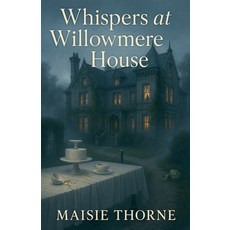 (영문도서)Whispers at Willowmere House Paperback, English, 9798233193255, Maisie Thorne