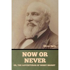 (英文圖書)Now or Never; Or The Adventures of Bobby Bright Oliver Optic 平裝版, Bibliotech Press, 英文