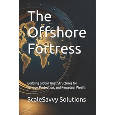 (영문도서)The Offshore Fortress: Building Global Trust Structures for Privacy Protection ... Paperback, Independently Published, English, 9798270712648