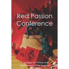 Red Passion Conference: A Dialogue On Chinese And Mediterranean Wine Tradition: How Was Wine Made In... Paperback, Independently Published, English, 9798746333261