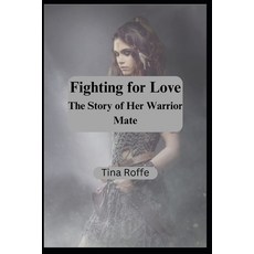(영문도서) Fighting for Love: The Story of Her Warrior Mate Paperback, Independently Published, English, 9798390370995