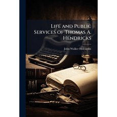 (영문도서)Life and Public Services of Thomas A. Hendricks: With Selected Speeches and Writ... Paperback, Nabu Press, English, 9781145497085