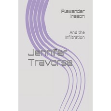 (영문도서) Jennifer Travorse: And the Infiltration Paperback, Independently Published, English, 9798303372436