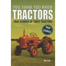 (영문도서)You Think You Know Tractors: True Stories of Early Tractors Paperback, Independently Published, English, 9798245233628