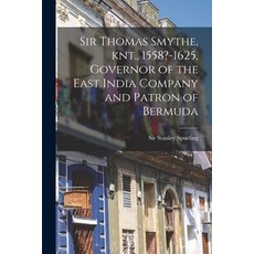 (영문도서) Sir Thomas Smythe Knt. 1558?-1625 Governor of the East India Company and Patron of Bermuda Paperback, Hassell Street Press, English, 9781015049925