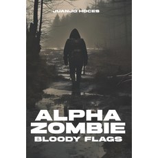 (영문도서)Alpha Zombie: Bloody Flags Paperback, Independently Published, English, 9798274531573