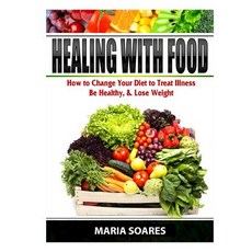 Healing with Food: How to Change Your Diet to Treat Illness Be Healthy & Lose Weight Paperback, Abbott Properties