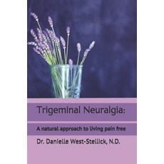 Trigeminal Neuralgia: A natural approach to successful nerve pain management Paperback, Lariat Publishing