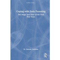 (영문도서)Coping with Early Parenting: The Magic and Mess of the First Few Years Hardcover, Routledge, English, 9781041136767 Routledge, English, 9781041136767