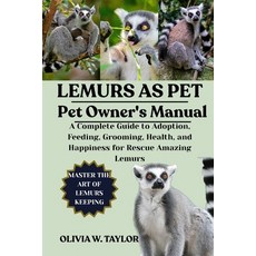 (영문도서)Lemurs as Pet: A Complete Guide to Adoption Feeding Grooming Health and Happ... Paperback, Independently Published, English, 9798263782719