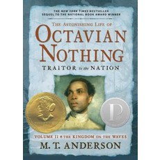 The Astonishing Life of Octavian Nothing Traitor to the Nation Volume II: The Kingdom on the Waves Paperback, Candlewick Press (MA)