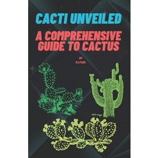 (영문도서) Cacti Unveiled: A Comprehensive Guide to Cactus: Unveiling Cactus Wonders Varieties and Ben... Paperback, Independently Published, English, 9798871146798