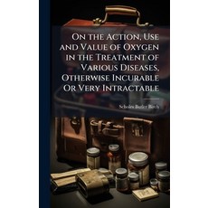 (영문도서)On the Action Use and Value of Oxygen in the Treatment of Various Diseases Oth... Hardcover, Hutson Street Press, English, 9781023878791