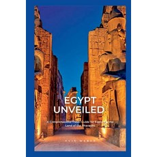 (영문도서) Egypt Unveiled: A Comprehensive Travel Guide for Exploring the Land of the Pharaohs Paperback, Independently Published, English, 9798392483303