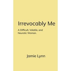 (영문도서)Irrevocably Me A Difficult Volatile and Neurotic Woman. Paperback, Bookleaf Publishing, English, 9781807158279