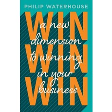 (영문도서) Win Win Win!: A New Dimension To Winning In Your Business Paperback, Philip Waterhouse