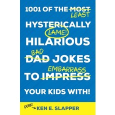 1001 of the Most Hysterically Hilarious Dad Jokes to Impress Your Kids With! Paperback, Independently Published