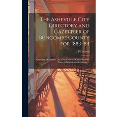 (영문도서) The Asheville City Directory and Gazetteer of Buncombe County for 1883-'84: Comprising a Comp... Hardcover, Legare Street Press, English, 9781020016219