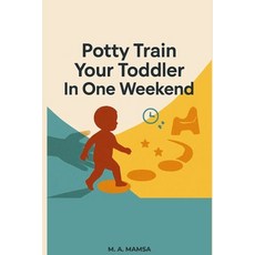 (영문도서)Potty Train Your Toddler In One Weekend: A Calm Proven Plan for Ditching Diaper... Paperback, Independently Published, English, 9798275509977