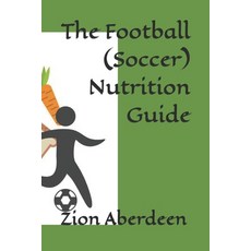 (영문도서)The Football (Soccer) Nutrition Guide Paperback, Fort Love Publishing Company, English, 9789769636996
