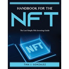 (영문도서) Handbook of the NFT: The Last Simple Nfts Investing Guide Paperback, English, 9781915435804, Tina J. Gonzalez