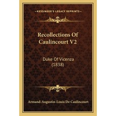 (영문도서) Recollections Of Caulincourt V2: Duke Of Vicenza (1838) Paperback, Kessinger Publishing, English, 9781165792511