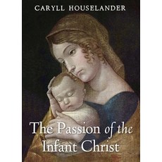 (영문도서)The Passion of the Infant Christ Paperback, Angelico Press, English, 9798886771220