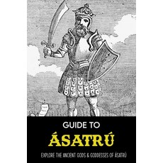 Guide To Ásatrú: Explore The Ancient Gods & Goddesses Of Ásatrú Asatru Beliefs On Beards Paperback, Independently Published, English, 9798724295512