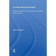 A Levite Among The Priests: Edward M. Bernstein And The Origins Of The Bretton Woods System Hardcover, Routledge