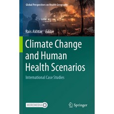 (영문도서) Climate Change and Human Health Scenarios: International Case Studies Paperback, Springer, English, 9783031388804