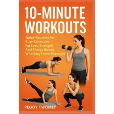 (영문도서)10-Minute Workouts: Quick Routines For Busy Schedules - Fat Loss Strength And... Paperback, Independently Published, English, 9798264116285