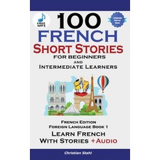 (영문도서) 100 French Short Stories for Beginners Learn French with Stories Including Audiobook Hardcover, Midealuck Publishing, English, 9781739950231