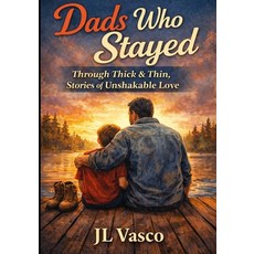 (영문도서)Dads Who Stayed: Real Stories of Fathers Who Showed Up Through Thick and Thin Paperback, Independently Published, English, 9798244558715
