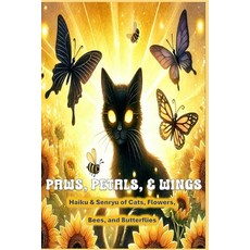 (영문도서) Paws Petals & Wings: Haiku & Senryu of Cats Flowers Bees & Butterflies Paperback, Independently Published, English, 9798309934416