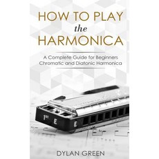 How to Play the Harmonica: A Complete Guide for Beginners - Chromatic and Diatonic Harmonica Paperback, Independently Published, English, 9781793361844