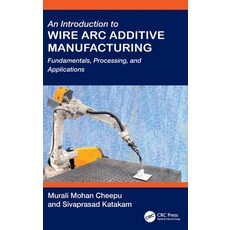 (영문도서)An Introduction to Wire Arc Additive Manufacturing: Fundamentals Processing an... Hardcover, CRC Press, English, 9781032555546