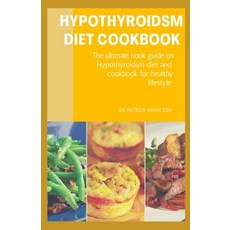 Hypothyroidsm Diet Cookbook: The ultimate book guide on hypothyroidsm diet and cookbook for healthy ... Paperback, Independently Published