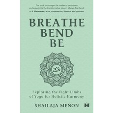 (영문도서) Breathe Bend Be: Exploring the Eight Limbs of Yoga for Holistic Harmony Paperback, Hay House Publishers India, English, 9788119554515