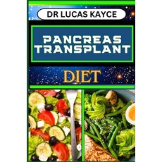 (영문도서) Pancreas Transplant Diet: A Comprehensive Guide To Nutritional Support Surgery Recovery And ... Paperback, Independently Published, English, 9798878687942