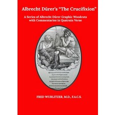 Albrecht Dürer's The Crucifixion: A Series of Albrecht Dürer Graphic Woodcuts with Commentaries in Q... Paperback, Independently Published, English, 9798591160562