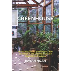 Greenhouse: An Introduction to greenhouses How to Design it and Growing Fruit and Vegetables All Se... Paperback, Independently Published