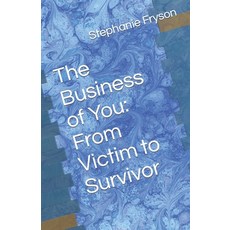 (영문도서) The Business of You: From Victim to Survivor Paperback, Independently Published, English, 9798395993854