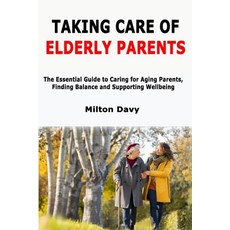 (英文圖書)Taking Care of Elderly Parents: The Essential Guide to Caring for Aging Parents ... 平裝版, Independently Published, 英文
