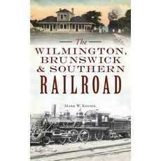 (영문도서) Wilmington Brunswick & Southern Railroad Hardcover, History PR, English, 9781540251145