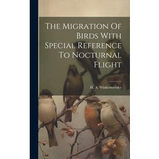 (영문도서) The Migration Of Birds With Special Reference To Nocturnal Flight Hardcover, Legare Street Press, English, 9781020191473