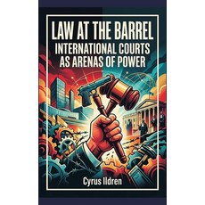 (영문도서)Law at the Barrel: International Courts as Arenas of Power Hardcover, Vij Books, English, 9789377942687 Vij Books, English, 9789377942687