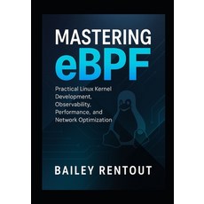 (영문도서)Mastering eBPF: Practical Linux Kernel Development Observability Performance ... Paperback, Independently Published, English, 9798270877095
