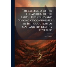 (영문도서)The Mysteries of the Formation of the Earth the Rising and Sinking of Continent... Paperback, Hutson Street Press, English, 9781025222240